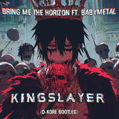 BRING ME THE HORIZON ft. BABYMETAL - KINGSLAYER (D-KORE BOOTLEG)