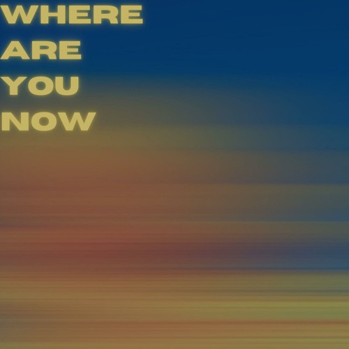 Where Are You Now