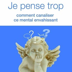 ✔PDF⚡️ Je pense trop : Comment canaliser ce mental envahissant (French Edition)