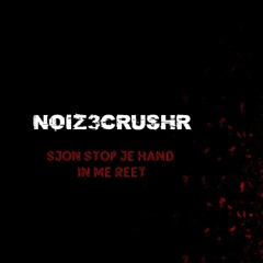 NOIZ3CRUSHR - SJON STOP JE HAND IN ME REET
