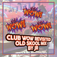 Club Wow Revisited OLD SKOOL  - JR Mix