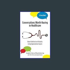 [ebook] read pdf 📖 Conversations Worth Having in Healthcare: Boost Satisfaction & Quality Using Ap