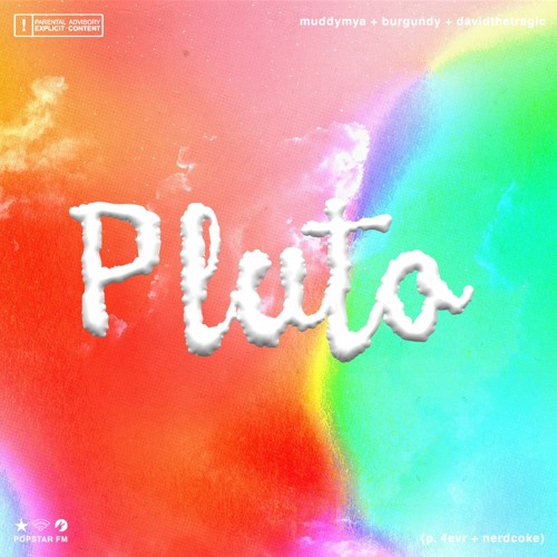 MuddyMya + Burgundy + Davidthetragic ~ Pluto (p. 4evr + Nerdcoke)