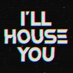 I'll House You