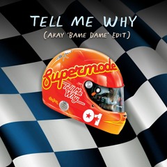 Tell Me Why (Akay 'Bame Dame' Edit)