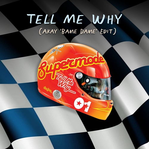 Tell Me Why (Akay 'Bame Dame' Edit)