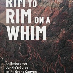 ❤pdf Rim to Rim to Rim on a Whim: An Endurance Junkie's Guide to the Grand Canyon