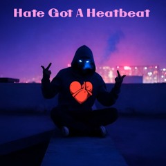 Hate Got A Heartbeat