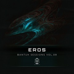 Bantuh Sessions Vol. 09 by - @EROS