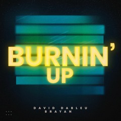 Burnin' Up - David Dableu & Brayan