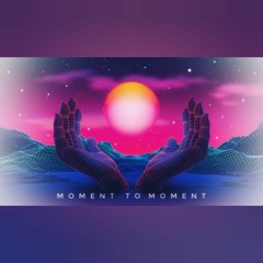 Moment To Moment