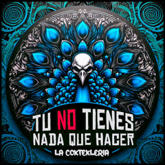 La Coktekleria - Tu No Tienes Nada Que Hacer