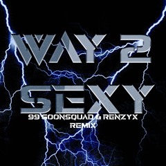 Drake ft. Future and Young Thug - Way 2 Sexy (99Goonsquad & Renzyx Remix)