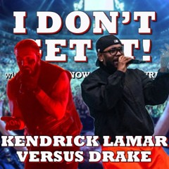 I Don't Get It: Kendrick Lamar Vs. Drake