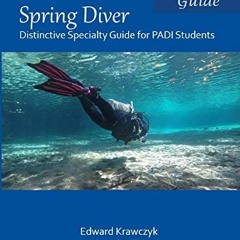 GET [KINDLE PDF EBOOK EPUB] Spring Diver: Distinctive Specialty Guide for PADI Students by  Edward Z