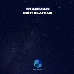 STARMAN: DON'T BE AFRAID [The Mixes] OUT NOW!