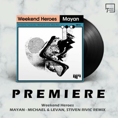 PREMIERE: Weekend Heroes - Mayan (Michael & Levan, Stiven Rivic Remix) [BEAT BOUTIQUE]