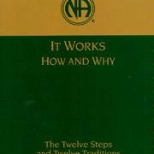 Get KINDLE 💗 It Works How and Why: The Twelve Steps and Traditions of Narcotics Anon