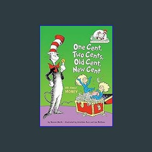 *DOWNLOAD$$ ⚡ One Cent, Two Cents, Old Cent, New Cent: All About Money (Cat in the Hat's Learning