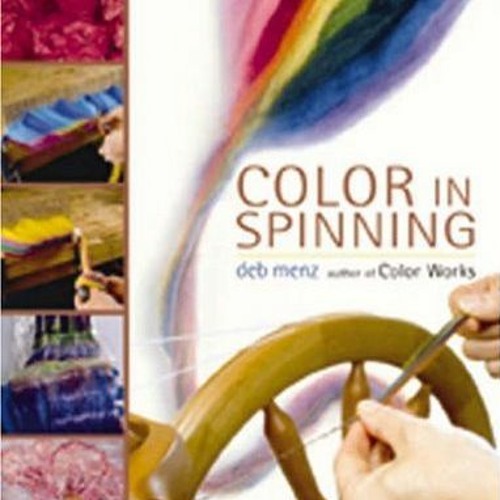 GET [EPUB KINDLE PDF EBOOK] Color in Spinning by  Deb Menz 📮