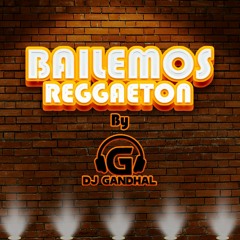 DJ Gandhal - Mix Bailemos Reggaeton