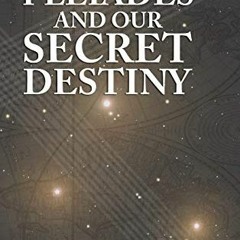 Get EBOOK EPUB KINDLE PDF The Pleiades and Our Secret Destiny by  Frederick Dodson 📖