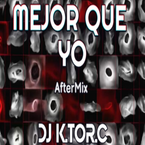 Dj K.tor.C - Mejor Que Yo (AftermiX)