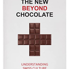 download KINDLE 💌 The New Beyond Chocolate: Understanding Swiss Culture by  Margaret