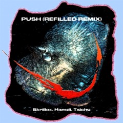 Skrillex, Hamdi, Taichu - Push (Refilled Remix) [Pitched Down -1st]