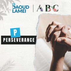 "P" Perseverance - ABC Christian Marriage - Fr. Daoud Lamei