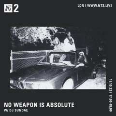 NO WEAPON IS ABSOLUTE - DJ Sundae - 19-10-2022 - NTS 2