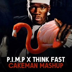 P.I.M.P X Think Fast (CakeMan Mashup)