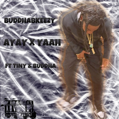 BUDDHABKEEZY AYAY X YAAH (feat. TINY & BUDDHA)