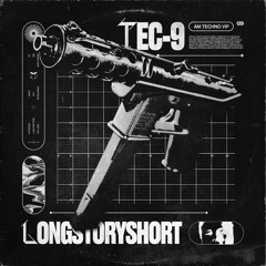 LONGSTORYSHORT - TEC - 9 (AM TECHNO VIP)