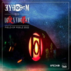 Eye Am B2B Love X Violence - Field Of Feelz 2022 Live Set