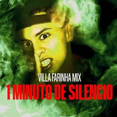 1 MINUTO DE SILENCIO (VILLA FARINHA MIX)