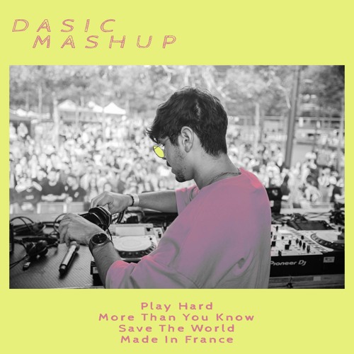 Work Hard Vs More Than You Know Vs Save The World Vs Made In France - DASIC Mashup