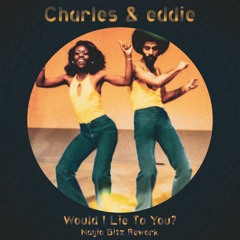Charles & Eddie - Would I Lie To You (Nayio Bitz Rework)