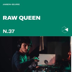 Jambon Beurre Mix Series #37 - Raw Queen
