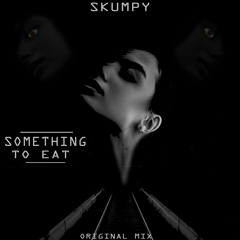 Skumpy - Something To Eat (Original Mix)