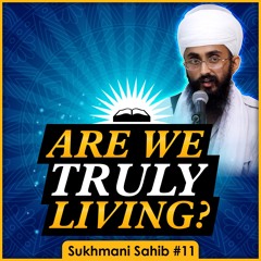 Are We Truly Living | Sukhmani Sahib English Katha | Part 11