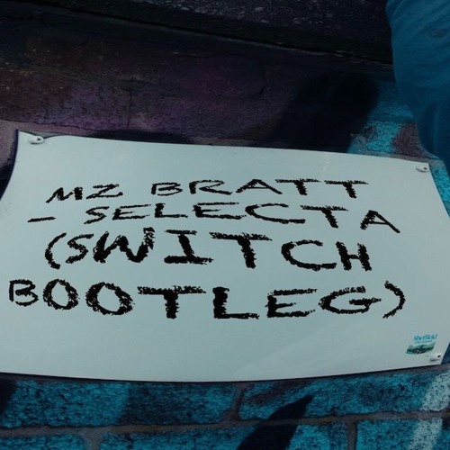 MZ BRATT - SELECTA (Switch Bootleg) FREE DOWNLOAD