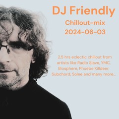 DJ Friendly Chillmix 2024 - 06 - 03