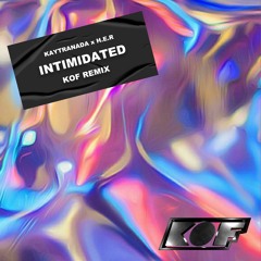 Intimidated (Remix) - Kaytranada x H.E.R. x KOF