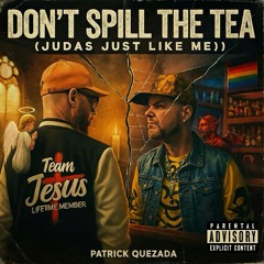 Don’t Spill the Tea (Judas Just Like Me)