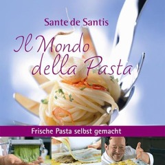 [READ]  Il Mondo della Pasta: Frische Pasta selbst gemacht mit Sante de Santis