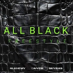 Alkhemy, 12Aiyem, Skyras - All Black Freestyle