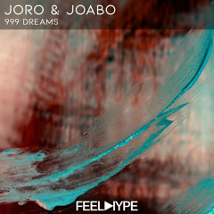 FEEL HYPE: Joro & Joabo - 999 Dreams (Original Mix)