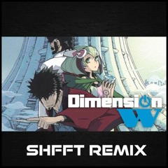 Dimension W Opening Theme (SHFFT Remix)