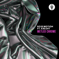 Rose Motion feat. Kresnt  Melted Chrome